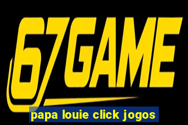 papa louie click jogos